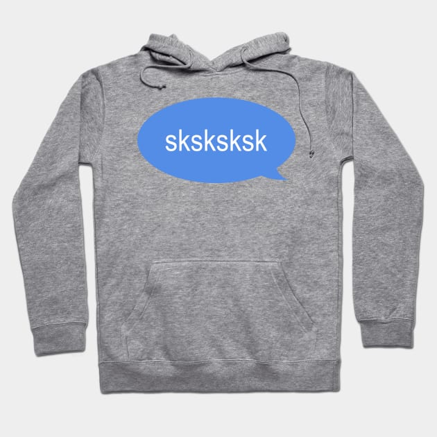 sksksksk Hoodie by djhyman